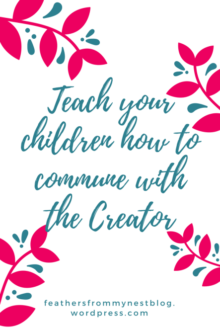 Teach your children how to commune with the Creator.png